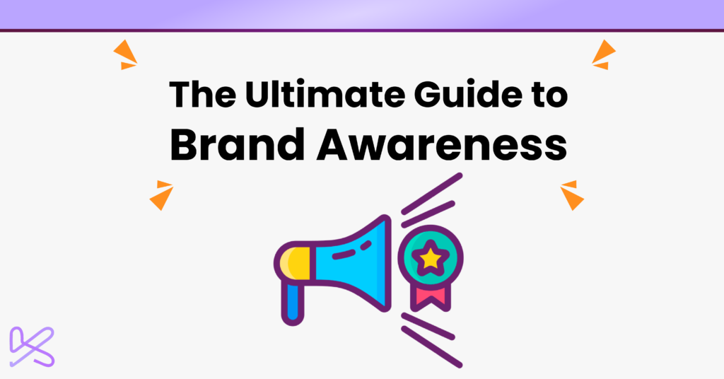 Ultimate Guide to Brand Awareness